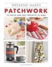 Weekend Makes: Patchwork : 25 Quick and Easy Projects to Make - Book