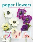 Paper Flowers : Create Beautifully Realistic Floral Arrangements - Book