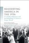 Reasserting America in the 1970s : U.S. Public Diplomacy and the Rebuilding of America’s Image Abroad - Book