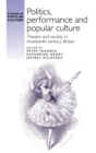 Politics, performance and popular culture : Theatre and society in nineteenth-century Britain - eBook