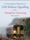 A Contemporary Perspective on LMS Railway Signalling Vol 1 : Semaphore Swansong - Book