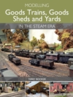 Modelling Goods Trains, Goods Sheds and Yards in the Steam Era - eBook