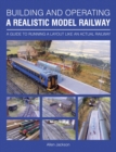 Building and Operating a Realistic Model Railway : A Guide to Running a Layout Like an Actual Railway - Book
