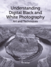 Understanding Digital Black and White Photography : Art and Techniques - Book