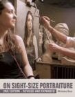 On Sight-Size Portraiture : 2nd Edition - Revised and Expanded - Book