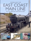 Modelling the East Coast Main Line in the British Railways Era - Book