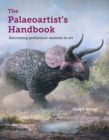 The Palaeoartist’s Handbook : Recreating prehistoric animals in art - Book