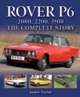 Rover P6: 2000, 2200, 3500 : The Complete Story - Book