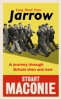 Long Road from Jarrow : A Journey Through Britain Then and Now - Book