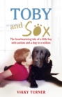 Toby and Sox : The heartwarming tale of a little boy with autism and a dog in a million - Book