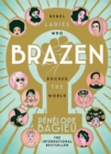 Brazen : Rebel Ladies Who Rocked The World - Book