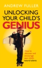 Unlocking Your Child's Genius : How to discover and encourage your child's natural talents - Book