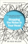 Stopping the Noise in Your Head : the New Way to Overcome Anxiety and Worry - Book