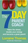 The 7 Day Parent Coach : Halve the stress, double your energy and become a great parent - Book