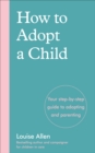 How to Adopt a Child : Your step-by-step guide to adopting and parenting - Book
