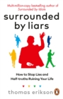 Surrounded by Liars : Or, How to Stop Half-Truths, Deception and Storytelling Ruining Your Life - Book