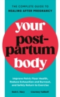 Your Postpartum Body : The Complete Guide to Healing After Pregnancy - Book