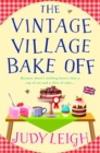The Vintage Village Bake Off : A warmhearted, laugh-out-loud novel from top ten bestseller Judy Leigh - eBook