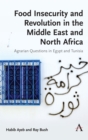 Food Insecurity and Revolution in the Middle East and North Africa : Agrarian Questions in Egypt and Tunisia - Book