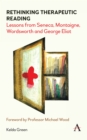 Rethinking Therapeutic Reading : Lessons from Seneca, Montaigne, Wordsworth and George Eliot - Book