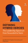 Defining Hybrid Heroes : The Leadership Spectrum from Scoundrel to Saint - Book