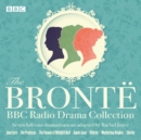 The Bronte BBC Radio Drama Collection : Seven full-cast dramatisations - Book
