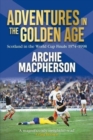 Adventures in the Golden Age : Scotland in the World Cup Finals 1974-1998 - Book