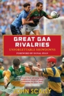 Great GAA Rivalries : Unforgettable Showdowns - Book