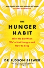 The Hunger Habit : Why We Eat When We're Not Hungry and How to Stop - eBook