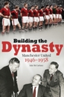 Building the Dynasty : Manchester United 1946-1958 - Book