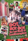 Got, Not Got: Southampton FC : The Lost World of Southampton - Book