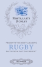 Firsts; Lasts and Onlys: Rugby : A Truly Wonderful Collection of Rugby Trivia - eBook