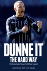 Dunne it the Hard Way : The Remarkable Story of a Millwall Legend - eBook