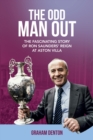 Odd Man Out : The Fascinating Story of Ron Saunders' Reign at Aston Villa - Book