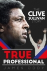 True Professional : The Clive Sullivan Story - Book