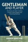 Gentleman and Player : The Story of Colin Cowdrey, Cricket's Most Elegant and Charming Batsman - eBook