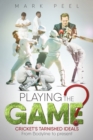 Playing the Game? : Cricket's Tarnished Ideals from Bodyline to the Present - Book