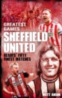 Sheffield United Greatest Games : The Blades' Fifty Finest Matches - eBook