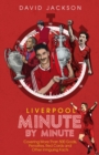 Liverpool Minute by Minute : Covering More Than 500 Goals, Penalties, Red Cards and Other Intriguing Facts - Book