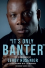 'It's Only Banter' : The Autobiography of Leroy Rosenior - eBook