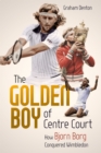 Golden Boy of Centre Court; the : How Bjorn Borg Conquered Wimbledon - Book