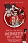 Manchester United Minute by Minute : Covering More Than 500 Goals, Penalties, Red Cards and Other Intriguing Facts - Book