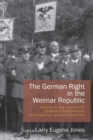 The German Right in the Weimar Republic : Studies in the History of German Conservatism, Nationalism, and Antisemitism - Book