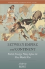 Between Empire and Continent : British Foreign Policy before the First World War - eBook