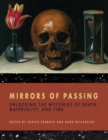 Mirrors of Passing : Unlocking the Mysteries of Death, Materiality, and Time - Book