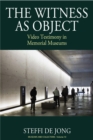 The Witness as Object : Video Testimony in Memorial Museums - eBook