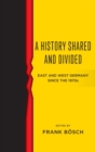 A History Shared and Divided : East and West Germany since the 1970s - Book