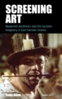 Screening Art : Modernist Aesthetics and the Socialist Imaginary in East German Cinema - Book