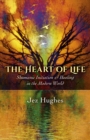 The Heart of Life : Shamanic Initiation & Healing In The Modern World - eBook