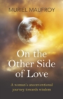 On the Other Side of Love : A Woman's Unconventional Journey Towards Wisdom - eBook